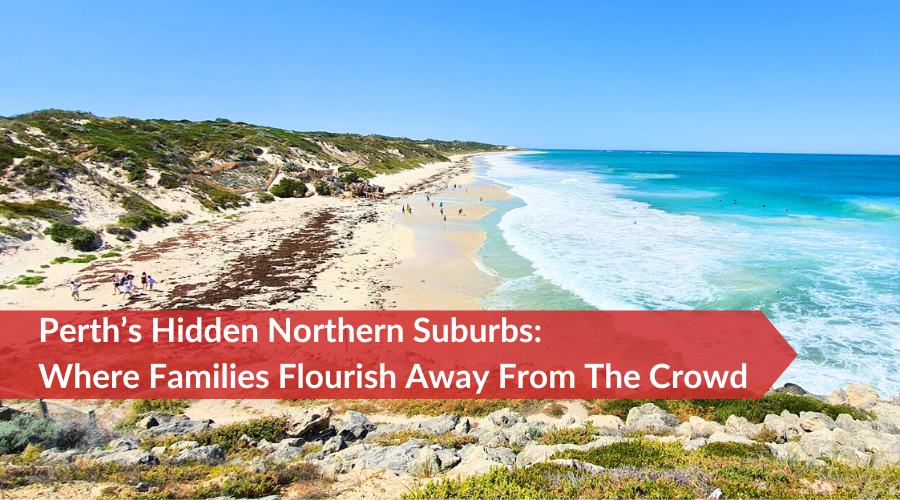 Perth’s Hidden Northern Suburbs Where Families Flourish Away From The Crowd
